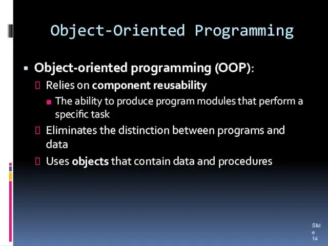 Object-Oriented Programming Object-oriented programming (OOP): Relies on component reusability The ability to