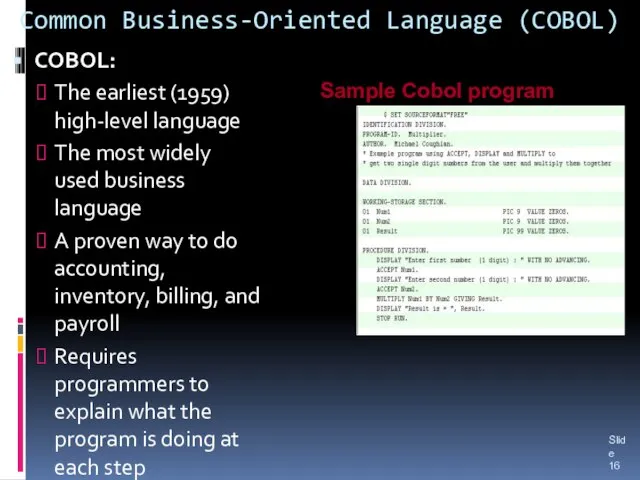 Common Business-Oriented Language (COBOL) COBOL: The earliest (1959) high-level language The most