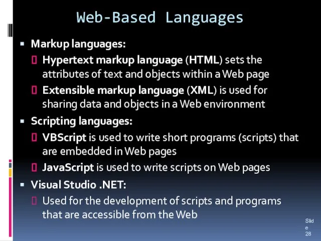 Web-Based Languages Markup languages: Hypertext markup language (HTML) sets the attributes of