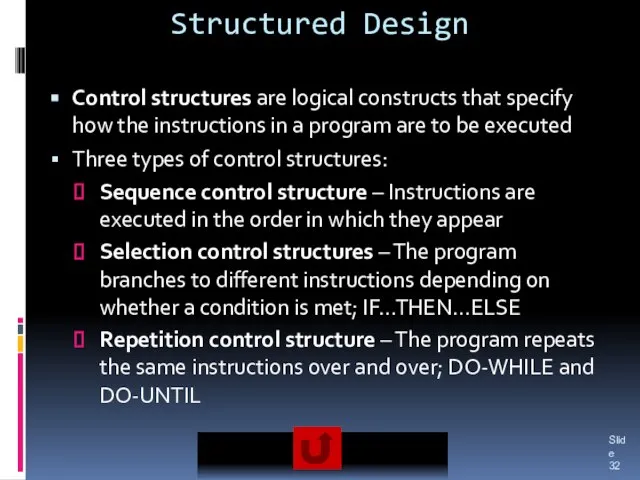 Structured Design Control structures are logical constructs that specify how the instructions