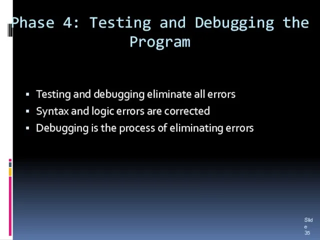 Phase 4: Testing and Debugging the Program Testing and debugging eliminate all