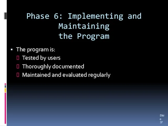 Phase 6: Implementing and Maintaining the Program The program is: Tested by