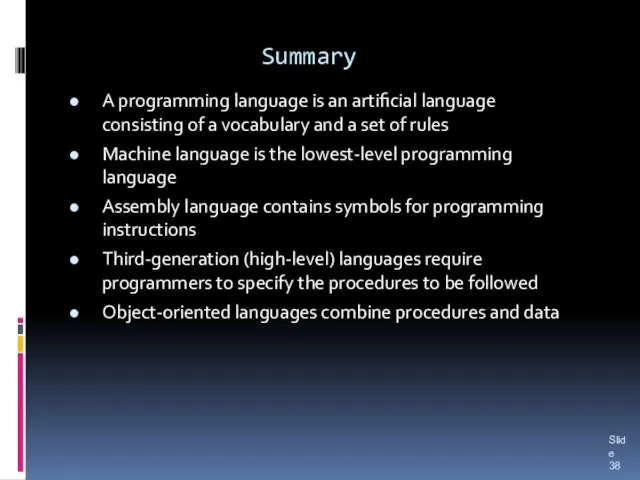 Summary A programming language is an artificial language consisting of a vocabulary