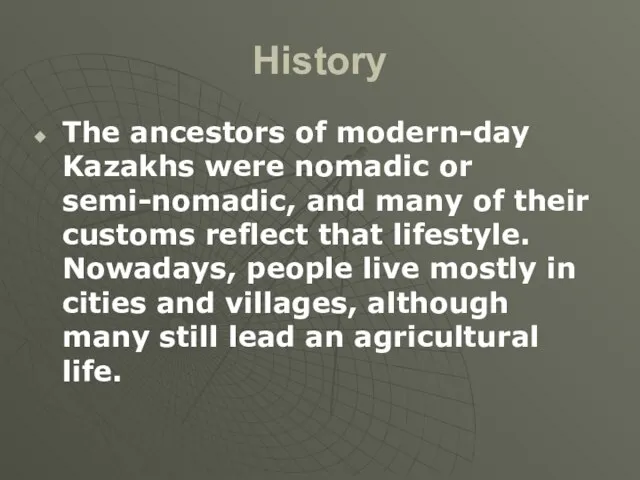 History The ancestors of modern-day Kazakhs were nomadic or semi-nomadic, and many