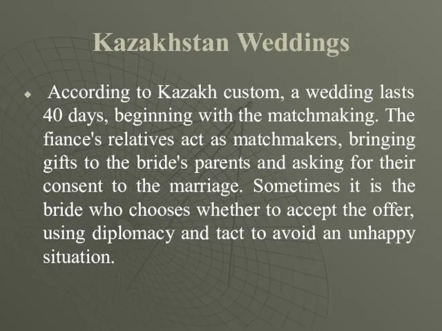 Kazakhstan Weddings According to Kazakh custom, a wedding lasts 40 days, beginning