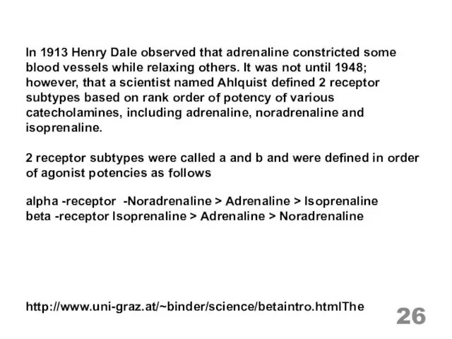 In 1913 Henry Dale observed that adrenaline constricted some blood vessels while