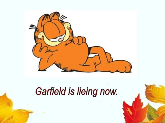 Garfield is lieing now.