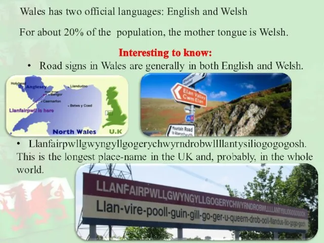 Wales has two official languages: English and Welsh For about 20% of