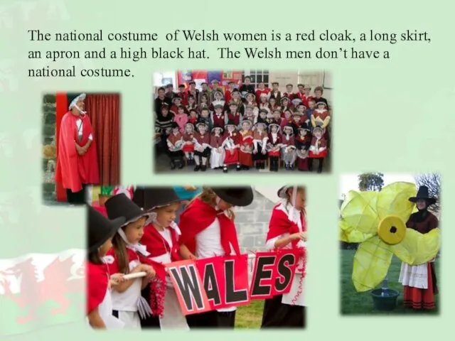 The national costume of Welsh women is a red cloak, a long