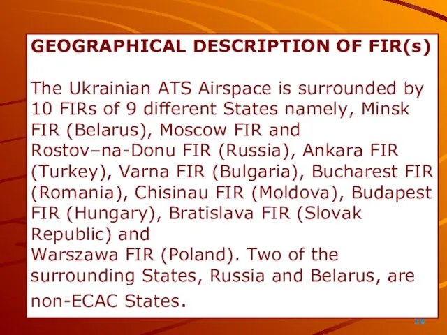 GEOGRAPHICAL DESCRIPTION OF FIR(s) The Ukrainian ATS Airspace is surrounded by 10