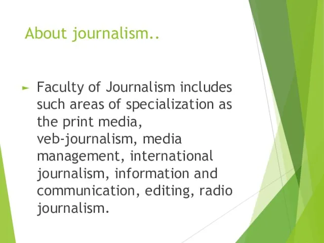 About journalism.. Faculty of Journalism includes such areas of specialization as the