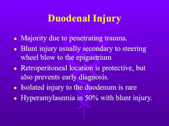 Duodenal Injury Majority due to penetrating trauma. Blunt injury usually secondary to