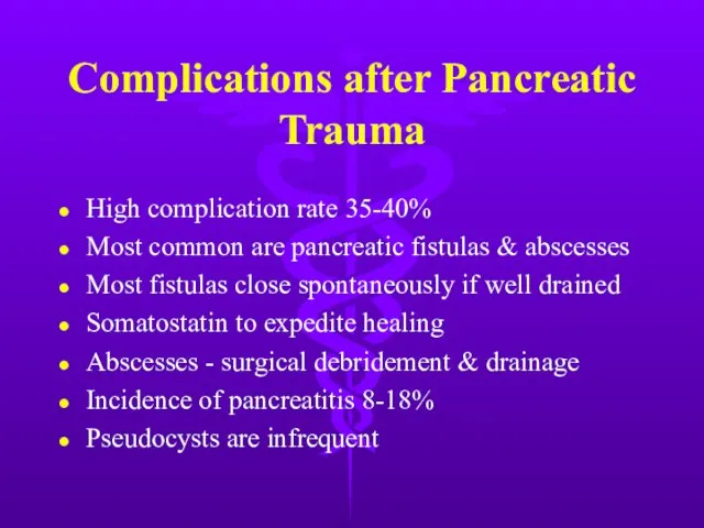 Complications after Pancreatic Trauma High complication rate 35-40% Most common are pancreatic