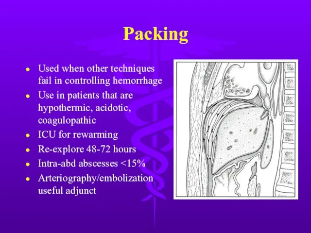 Packing Used when other techniques fail in controlling hemorrhage Use in patients