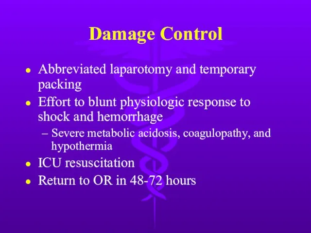 Damage Control Abbreviated laparotomy and temporary packing Effort to blunt physiologic response