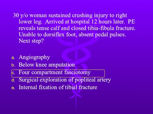 30 y/o woman sustained crushing injury to right lower leg. Arrived at