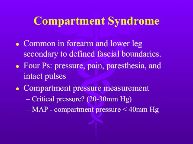 Compartment Syndrome Common in forearm and lower leg secondary to defined fascial