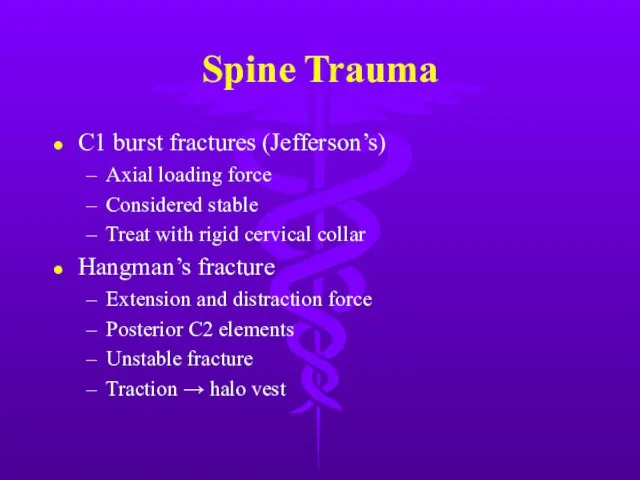 Spine Trauma C1 burst fractures (Jefferson’s) Axial loading force Considered stable Treat