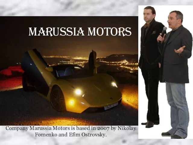 Marussia Motors Company Marussia Motors is based in 2007 by Nikolay Fomenko and Efim Ostrovsky.