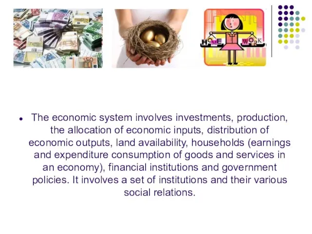 The economic system involves investments, production, the allocation of economic inputs, distribution