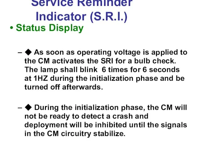 Service Reminder Indicator (S.R.I.) Status Display ◆ As soon as operating voltage