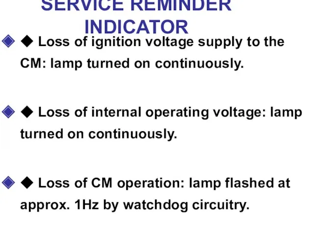 SERVICE REMINDER INDICATOR ◆ Loss of ignition voltage supply to the CM: