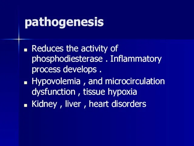pathogenesis Reduces the activity of phosphodiesterase . Inflammatory process develops . Hypovolemia
