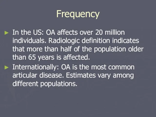 Frequency In the US: OA affects over 20 million individuals. Radiologic definition