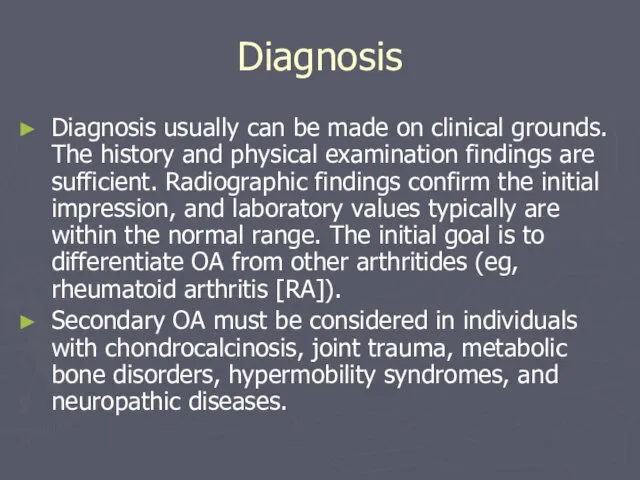 Diagnosis Diagnosis usually can be made on clinical grounds. The history and