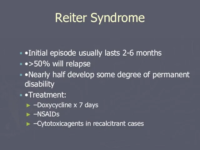 Reiter Syndrome •Initial episode usually lasts 2-6 months •>50% will relapse •Nearly