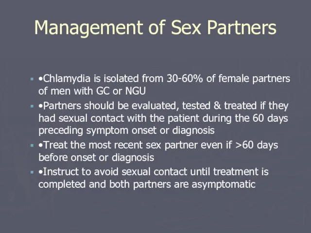 Management of Sex Partners •Chlamydia is isolated from 30-60% of female partners