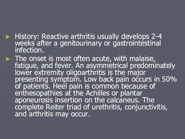 History: Reactive arthritis usually develops 2-4 weeks after a genitourinary or gastrointestinal