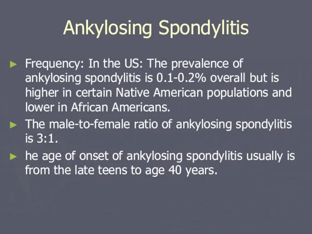 Ankylosing Spondylitis Frequency: In the US: The prevalence of ankylosing spondylitis is