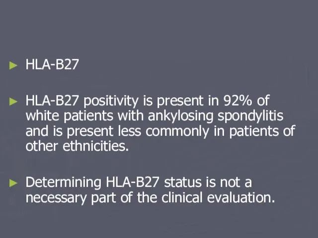 HLA-B27 HLA-B27 positivity is present in 92% of white patients with ankylosing