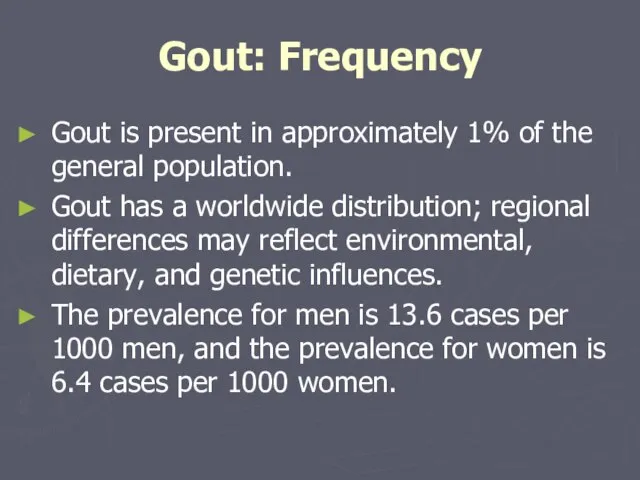 Gout: Frequency Gout is present in approximately 1% of the general population.