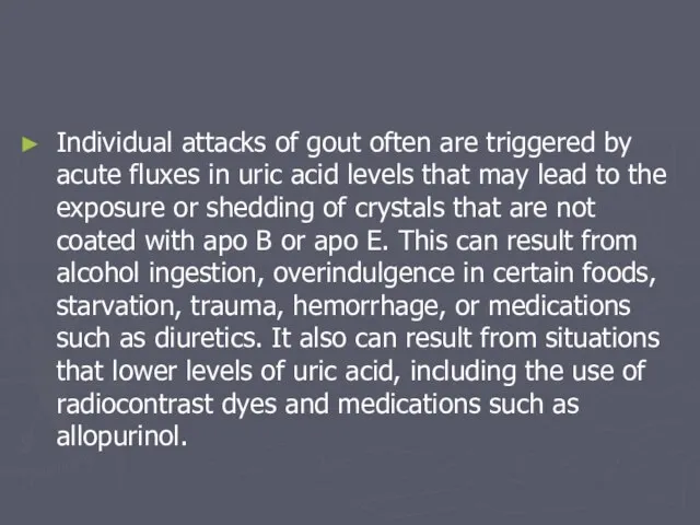 Individual attacks of gout often are triggered by acute fluxes in uric
