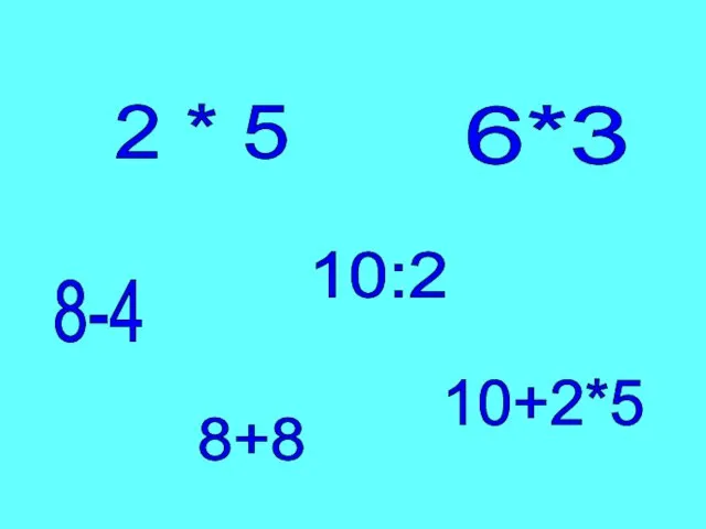 2 * 5 10:2 8-4 10+2*5 6*3 8+8