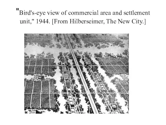 "Bird's-eye view of commercial area and settlement unit," 1944. [From Hilberseimer, The New City.]