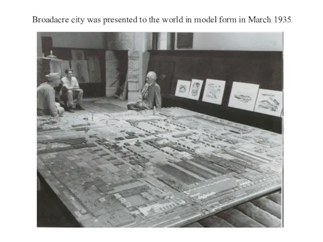 Broadacre city was presented to the world in model form in March 1935
