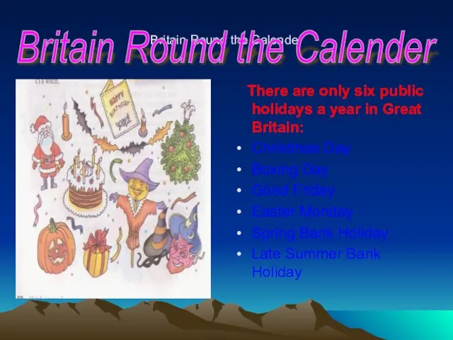 Britain Round the Calender There are only six public holidays a year