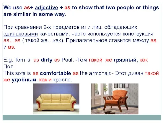 We use as+ adjective + as to show that two people or
