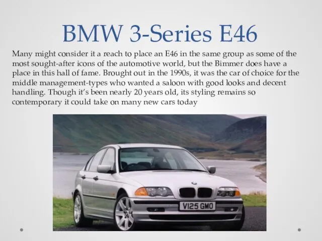 BMW 3-Series E46 Many might consider it a reach to place an