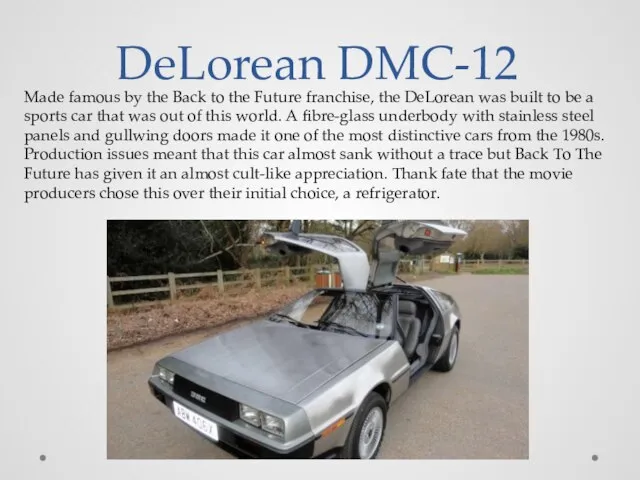 DeLorean DMC-12 Made famous by the Back to the Future franchise, the