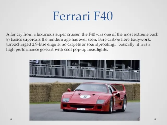 Ferrari F40 A far cry from a luxurious super cruiser, the F40