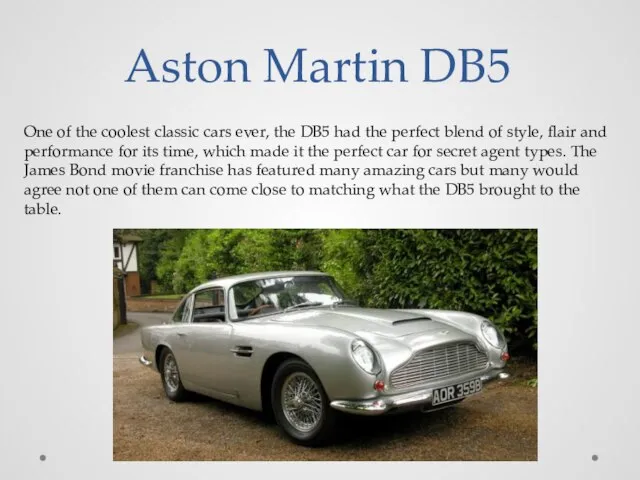 Aston Martin DB5 One of the coolest classic cars ever, the DB5