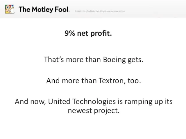 9% net profit. That’s more than Boeing gets. And more than Textron,