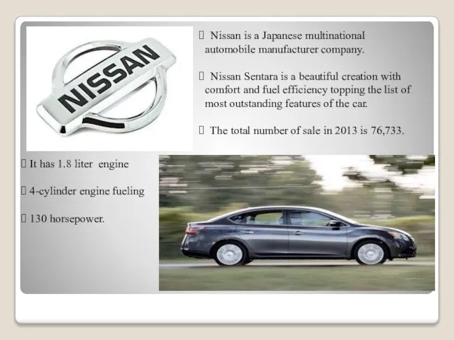 Nissan is a Japanese multinational automobile manufacturer company. Nissan Sentara is a