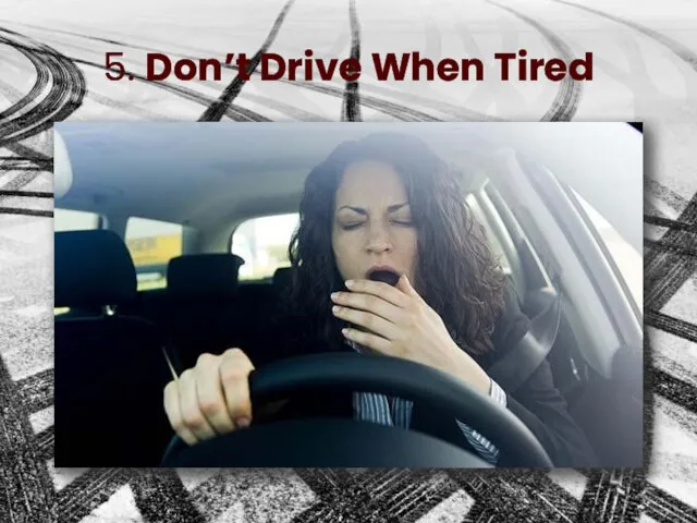 5. Don’t Drive When Tired