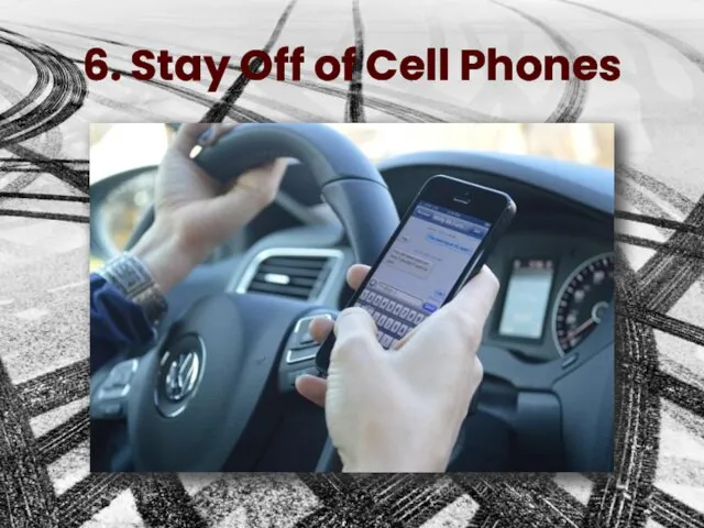 6. Stay Off of Cell Phones