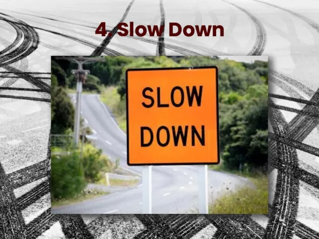 4. Slow Down